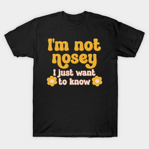 I'm not nosey, I just want to know T-Shirt by Miozoto_Design